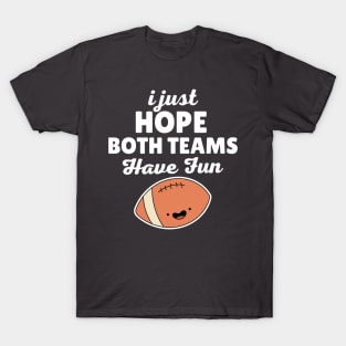 I Just Hope Both Teams Have Fun Football T-Shirt